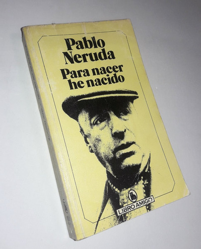 Para Nacer He Nacido - Pablo Neruda / Bruguera