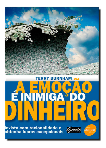 Emoção É Inimiga Do Dinheiro, A: Invista Com Racionalidade E Obtenha Lucros Excepcionais, De Terry  Burnham. Editora Gente, Capa Dura Em Português