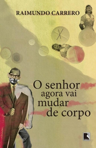 O senhor agora vai mudar de corpo, de Carrero, Raimundo. Editora Record Ltda., capa mole em português, 2015