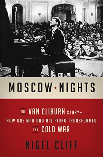 Moscow Nights The Van Cliburn Storyhow One Man And His Piano
