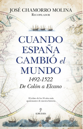 CUANDO ESPAÑA CAMBIO EL MUNDO, de JOSE CHAMORRO MOLINA. Editorial ALMUZARA EDITORIAL en español