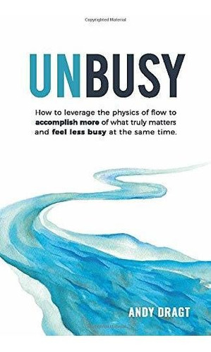 Libro Unbusy: How To Leverage The Physics Of Flow To Accom