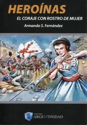 Heroínas, De Armando S. Fernandez. Editorial Argentinidad, Tapa Blanda En Español