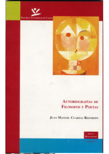 Autobiografías De Filósofos Y Poetas, De Juan Manuel Cuartas Restrepo. Serie 9588231068, Vol. 1. Editorial U. De Caldas, Tapa Blanda, Edición 2004 En Español, 2004