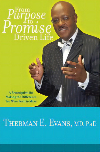 From Purpose To Promise Driven Life: A Prescription For Making The Difference You Were Born To Make, De Evans Md, Phd Therman E.. Editorial Createspace, Tapa Blanda En Inglés