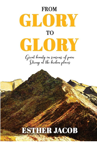 Libro: From Glory To Glory: Great Beauty In Seasons Of Pain