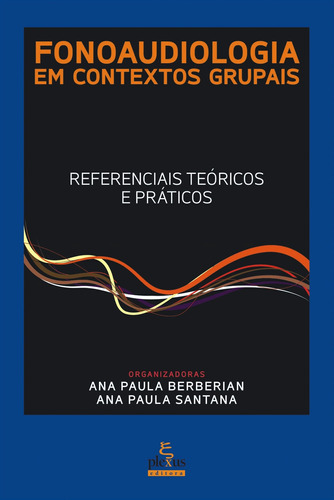 Fonoaudiologia em contextos grupais: REFERENCIAIS TEÓRICOS E PRÁTICOS, de Santana, Ana Paula. Editora Summus Editorial Ltda., capa mole em português, 2012