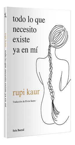 Todo Lo Que Necesito Existe Ya En Mí De Rupi Kaur Poesía 