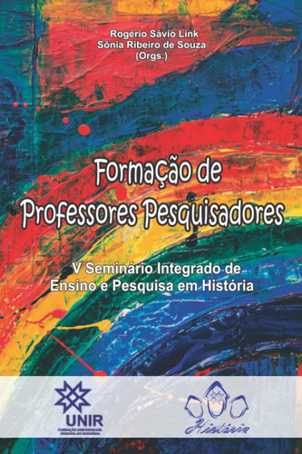 Formação De Professores Pesquisadores: V Seminário Integrado