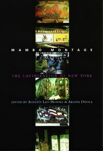 Mambo Montage : The Latinization Of New York City, De Agustin Lao-montes. Editorial Columbia University Press, Tapa Blanda En Inglés