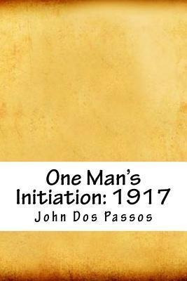 One Man's Initiation : 1917 - John Dos Passos