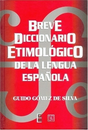 Breve Diccionario Etimologico De La Lengua Española - Gomez, De Gomez De Silva, Guido. Editorial Fondo De Cultura Económica En Español