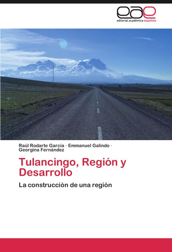 Libro: Tulancingo, Región Y Desarrollo: La Construcción De U