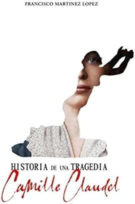 Libro: Historia De Una Tragedía: Camille Claudel (spanish Ed