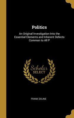 Libro Politics: An Original Investigation Into The Essent...