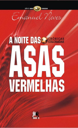 A noite das asas vermelhas: crônicas coloradas, de Neves, Emmanuel. Editorial Edições Besourobox Ltda, capa mole em português, 2011