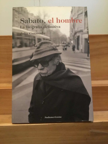 Sábato El Hombre, La Biografía Definitiva - Julia Constenla