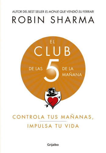 El club de las 5 de la mañana, de Sharma, Robin. Editorial Grijalbo, tapa blanda, edición grijalbo en español, 2019