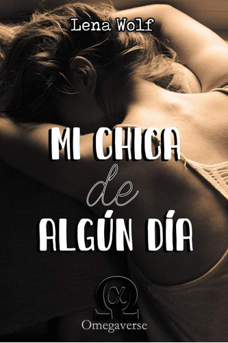 Libro:  Mi Chica De ALGún Día (omegaverse) (spanish Edition)
