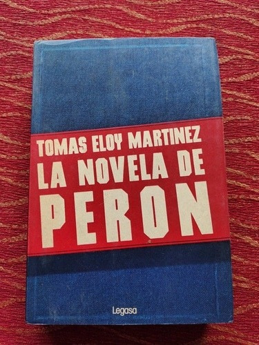 La Novela De Perón. Tomas Eloy Martínez.