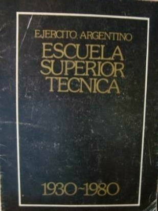 Escuela Superior Tecnica 1930-1980. Ejercito Argentino