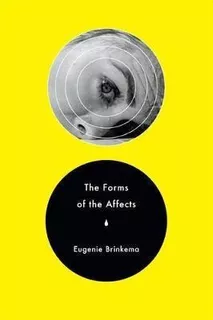 The Forms Of The Affects - Eugenie Brinkema