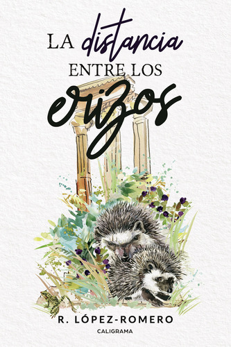 La distancia entre los erizos, de López-Romero , R... Editorial CALIGRAMA, tapa blanda, edición 1.0 en español, 2018