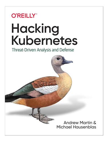 Libro: Hackear Kubernetes: Análisis Basado En Amenazas Y