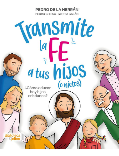 Libro: Transmite Fe A Tus Hijos (o Nietos): ¿cómo Educar