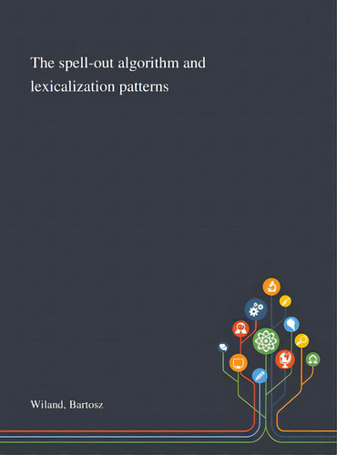 The Spell-out Algorithm And Lexicalization Patterns, De Wiland, Bartosz. Editorial Saint Philip Street Pr, Tapa Dura En Inglés