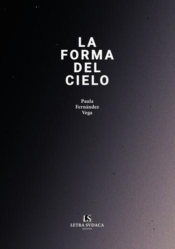 La Forma Del Cielo, De Fernández Vega Paula. Serie N/a, Vol. Volumen Unico. Editorial Letra Sudaca Ediciones, Tapa Blanda, Edición 1 En Español