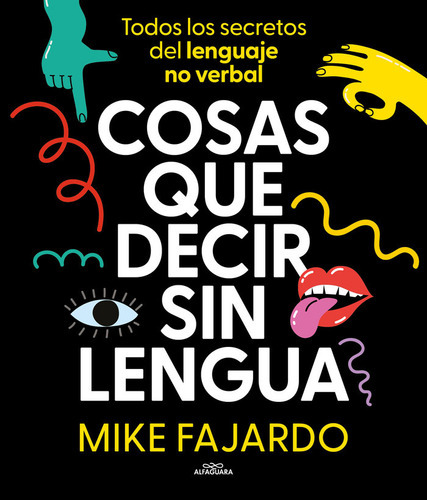 Cosas Que Decir Sin Lengua, De Mike Fajardo. Editorial Alfaguara Ij, Tapa Blanda En Español