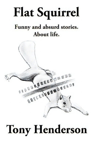 Flat Squirrel, De Henderson, Tony. Editorial Lightning Source Inc, Tapa Blanda En Inglés