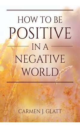 Libro How To Be Positive In A Negative World - Glatt, Car...