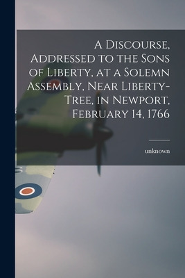 Libro A Discourse, Addressed To The Sons Of Liberty, At A...