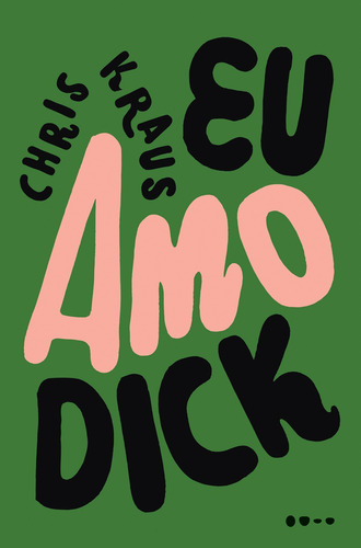 Eu amo Dick, de Kraus, Chris. Editora Todavia, capa mole em português, 2019