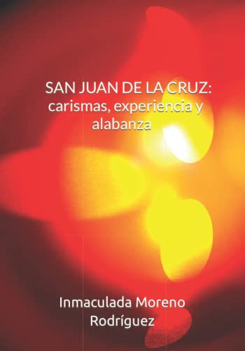 San Juan De La Cruz: Carismas Experiencia Y Alabanza