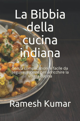 Libro: La Bibbia Della Cucina Indiana: Senza Complicazioni E