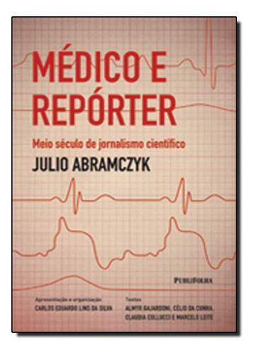 Medico E Reporter: Meio Seculo De Jornalismo Cientifico