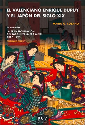 El valenciano Enrique Dupuy y el Japón del siglo XIX, de MARIO G. LOSANO. Editorial Publicacions de la Universitat de València, tapa blanda en español