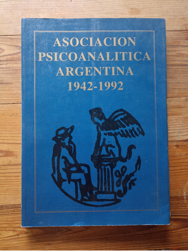 Asociación Psicoanalitica Argentina 1942-1992