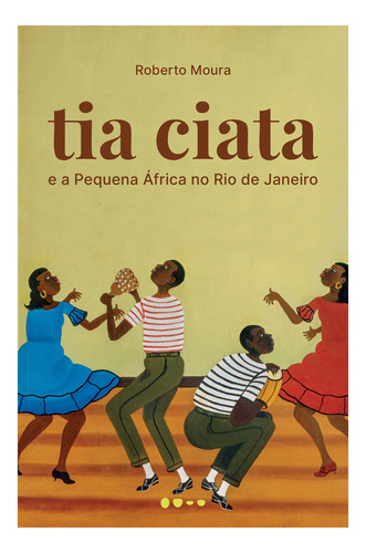 Tia Ciata E A Pequena África No Rio De Janeiro, De Roberto Moura. Editora Todavia Em Português
