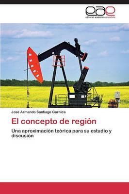 Libro El Concepto De Region - Santiago Garnica Jose Armando