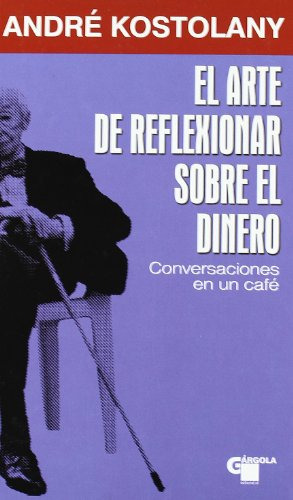 Libro Arte De Reflexionar Sobre El Dinero De Kostolany Andre