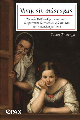 Vivir sin máscaras: Método Pathwork para enfrentar los patrones destructivos que limitan tu realización personal, de Thesenga, Susan. Editorial Pax, tapa blanda en español, 2020