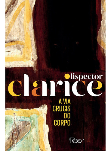 A via crucis do corpo (edição comemorativa), de Lispector, Clarice. Editora Rocco Ltda, capa mole em português, 2020