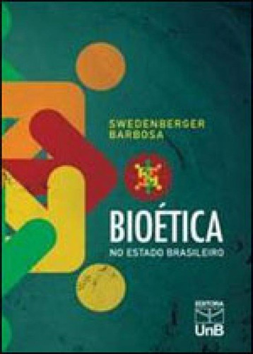 Bioetica No Estado Brasileiro - Situaçao Atual E Perspectiv, De Barbosa, Swedenberger. Editora Unb - Universidade De Brasília, Capa Mole