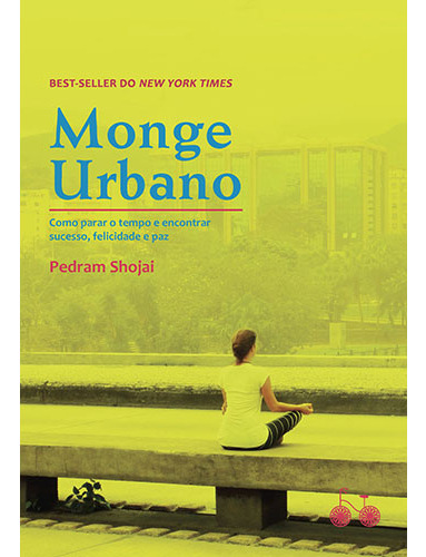 Livro Monge urbano de Pedran Shojai Edição 1 Como parar o tempo e encontrar sucesso, felicidade e paz Em português 2017 Editora Bicicleta Amarela
