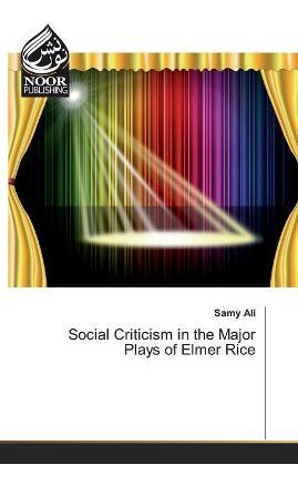 Libro Social Criticism In The Major Plays Of Elmer Rice -...