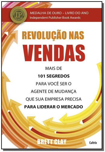 Revolução Nas Vendas - Mais De 101 Segredos Para Você Ser O, De Clay, Brett. Editora Cultrix Em Português